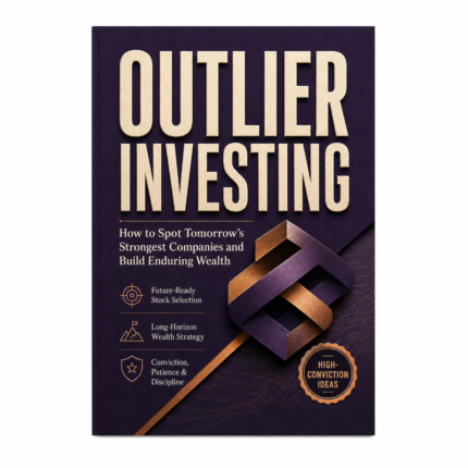 Outlier Investing: How to Spot Tomorrow's Strongest Companies and Build Enduring Wealth