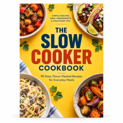 The SLOW COOKER COOKBOOK: 90 Easy, Flavor-Packed Recipes for Everyday Meals
